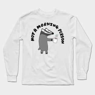 Badger - He's Not A Morning Person Long Sleeve T-Shirt